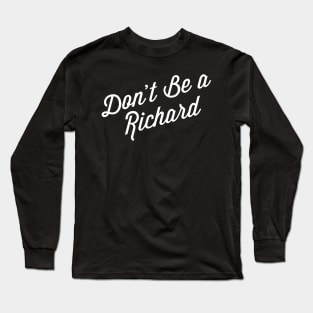 Don’t Be A Richard Long Sleeve T-Shirt